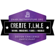 ENABLINGTHEFUTURE.ORG CREATE T.I.M.E. DESIGN CHALLENGE PARTICIPANT